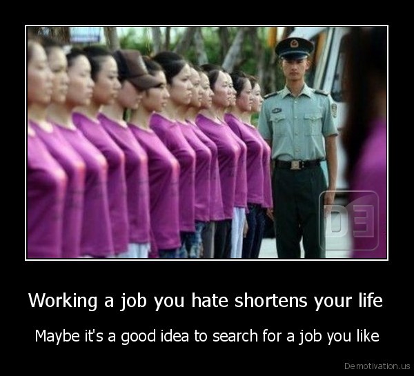 demotivation.us_Working-a-job-you-hate-shortens-your-life-Maybe-its-a-good-idea-.jpg