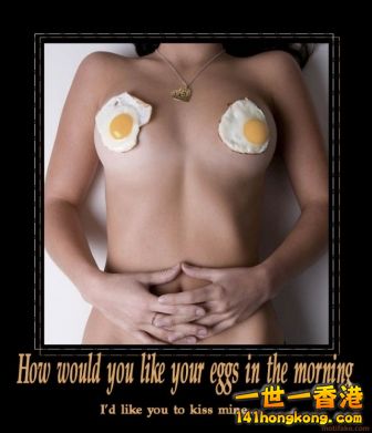 how-would-you-like-your-eggs-in-the-morning-id-like-mine-wit-demotivational-post.jpg